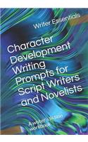 Character Development Writing Prompts for Script Writers and Novelists