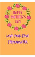 Happy Mother's Day, Love Your Fave Stepdaughter: Pretty Floral Funny Notebook for Stepmom from Stepchild Stepson in Law Funny Gag Cheeky Joke Birthday Journal for Mom Mum, Sarcastic Rude Blank Book