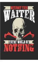 Without This Waiter There Would Be Nothing: Waiter Notebook Waiter Journal Handlettering Logbook 110 Journal Paper Pages 6 X 9