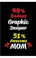 49% Badass Graphic Designer 51 % Awesome Mom
