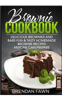 Brownie Cookbook: Delicious Brownies and Bars: Fun & Tasty Homemade Brownie Recipes Anyone Can Prepare