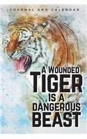 A Wounded Tiger Is a Dangerous Beast: Blank Lined Journal with Calendar for