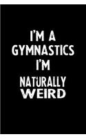 I'm a Gymnastics I'm Naturally Weird: Blank Lined Notebook Journal Gift Idea