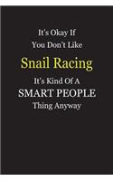 It's Okay If You Don't Like Snail Racing It's Kind Of A Smart People Thing Anyway: Blank Lined Notebook Journal Gift Idea