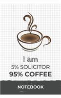 I am 5% Solicitor 95% Coffee Notebook: Funny Solicitor Coffee Journal with 110 Blank Lined Pages / Planner / Career / Co-Worker / Job Gift (6 x 9 inches in size)