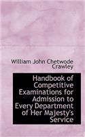 Handbook of Competitive Examinations for Admission to Every Department of Her Majesty's Service