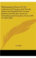 Bibliographical Essay On The Collection Of Voyages And Travels, Edited And Published By Levinus Hulsius And His Successors At Nuremberg And Francfort, From 1598 To 1660 (1839)