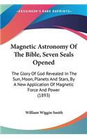 Magnetic Astronomy Of The Bible, Seven Seals Opened