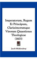 Imperatorum, Regum Et Principum, Clarissimorumque Virorum Quaestiones Theologicae (1603)