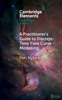 A Practitioner's Guide to Discrete-Time Yield Curve Modelling: With Empirical Illustrations and MATLAB Examples(Elements in Quantitative Finance)