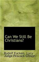 Can We Still Be Christians?