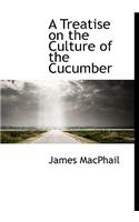 A Treatise on the Culture of the Cucumber