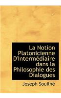 La Notion Platonicienne D'Interm Diaire Dans La Philosophie Des Dialogues