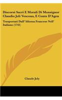 Discorsi Sacri E Morali Di Monsignor Claudio Joli Vescouo, E Conte D'Agen