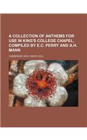 A Collection of Anthems for Use in King's College Chapel, Compiled by E.C. Perry and A.H. Mann
