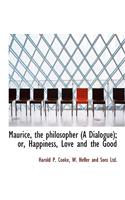 Maurice, the Philosopher (a Dialogue); Or, Happiness, Love and the Good