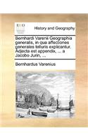 Bernhardi Varenii Geographia Generalis, in Qua Affectiones Generales Telluris Explicantur. Adjecta Est Appendix, ... a Jacobo Jurin, ...