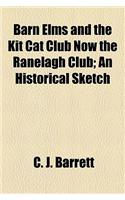 Barn Elms and the Kit Cat Club Now the Ranelagh Club; An Historical Sketch