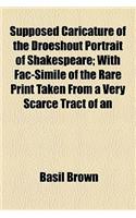 Supposed Caricature of the Droeshout Portrait of Shakespeare; With Fac-Simile of the Rare Print Taken from a Very Scarce Tract of an: (English)