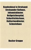 Baudenkmal in Stralsund: Stralsunder Rathaus, Johanniskloster, Heilgeisthospital, Scharfrichterhaus, Katharinenkloster, Scheelehaus(German)