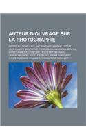 Auteur D'Ouvrage Sur La Photographie: Pierre Bourdieu, Roland Barthes, Wilfrid Esteve, Jean-Claude Gautrand, Pierre Borhan, Susan Sontag, Christian Bo