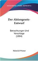 Der Aktiengesetz-Entwurf: Betrachtungen Und Vorschlage (1884)