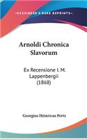 Arnoldi Chronica Slavorum: Ex Recensione I. M. Lappenbergii (1868)