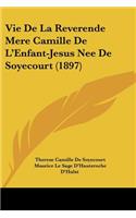 Vie De La Reverende Mere Camille De L'Enfant-Jesus Nee De Soyecourt (1897)