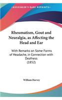 Rheumatism, Gout and Neuralgia, as Affecting the Head and Ear
