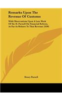 Remarks Upon the Revenue of Customs: With Observations Upon a Late Work of Sir. H. Parnell on Financial Reform, as Far as Relates to That Revenue (183