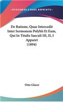 de Ratione, Quae Intercedit Inter Sermonem Polybii Et Eum, Qui in Titulis Saeculi III, II, I Apparet (1894)