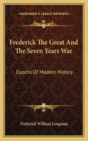 Frederick The Great And The Seven Years War