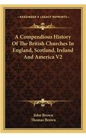 Compendious History Of The British Churches In England, Scotland, Ireland And America V2