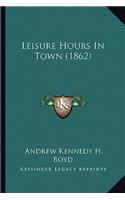 Leisure Hours In Town (1862)