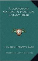 A Laboratory Manual in Practical Botany (1898)