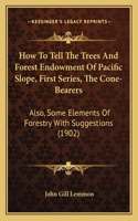 How To Tell The Trees And Forest Endowment Of Pacific Slope, First Series, The Cone-Bearers