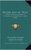 Before and at Trial: What Should Be Done by Counsel, Solicitor and Client (1890)