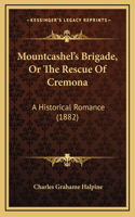 Mountcashel's Brigade, Or The Rescue Of Cremona