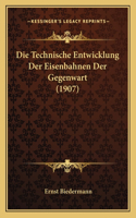 Technische Entwicklung Der Eisenbahnen Der Gegenwart (1907)