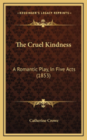 The Cruel Kindness: A Romantic Play, In Five Acts (1853)(English)