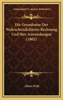 Die Grundsatze Der Wahrscheinlichkeits-Rechnung Und Ihre Anwendungen (1862)