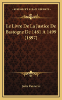 Le Livre De La Justice De Bastogne De 1481 A 1499 (1897)