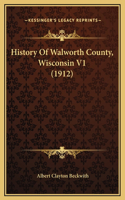 History Of Walworth County, Wisconsin V1 (1912)