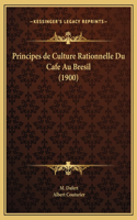 Principes de Culture Rationnelle Du Cafe Au Bresil (1900)