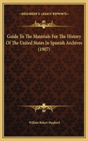 Guide To The Materials For The History Of The United States In Spanish Archives (1907)