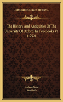 The History And Antiquities Of The University Of Oxford, In Two Books V1 (1792)
