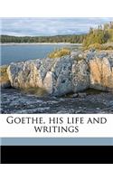 Goethe, His Life and Writings