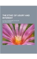 The Ethic of Usury and Interest; A Study in Inorganic Socialism