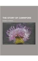 The Story of Cawnpore
