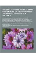 The Debates in the Several State Conventions on the Adoption of the Federal Constitution; As Recommended by the General Convention at Philadelphia in: (English)
